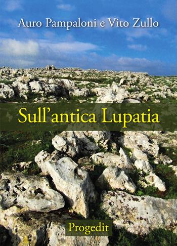 Sull'antica Lupatia - Auro Pampaloni, Vito Zullo - Libro Progedit 2018, Itinerari | Libraccio.it