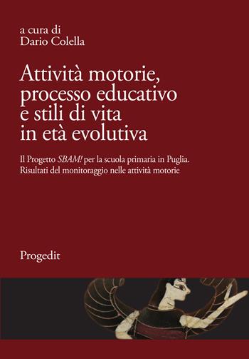 Attività motorie, processo educativo e stili di vita in età evolutiva. Il progetto «SBAM!» per la scuola primaria in Puglia. Risultati del monitoraggio nella attività motorie  - Libro Progedit 2018, Speciali di MeTis | Libraccio.it