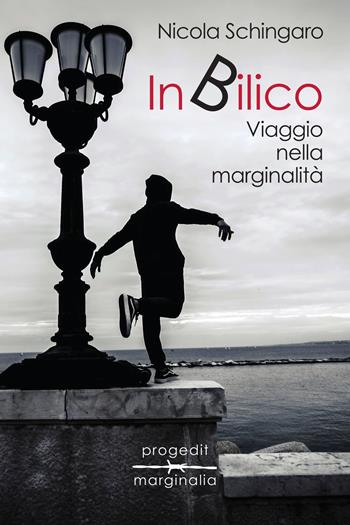 In bilico. Viaggio nella marginalità. Il caso di Bari vecchia - Nicola Schingaro - Libro Progedit 2019, Marginalia | Libraccio.it
