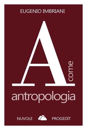A come antropologia - Eugenio Imbriani - Libro Progedit 2019, Nuvole | Libraccio.it