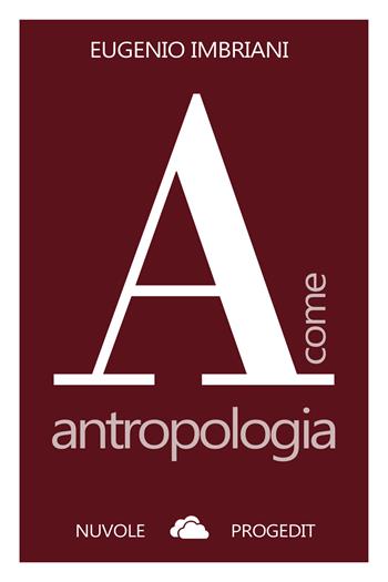A come antropologia - Eugenio Imbriani - Libro Progedit 2019, Nuvole | Libraccio.it
