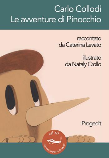 Carlo Collodi. Le avventure di Pinocchio - Caterina Levato, Carlo Collodi - Libro Progedit 2019, Cri cri classici ragazzi illustrati | Libraccio.it