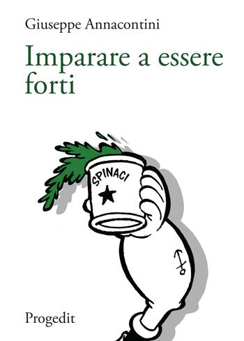 Imparare a essere forti. Segnavia di pedagogia della salute per pensare la relazione di cura - Giuseppe Annacontini - Libro Progedit 2019, Lunari | Libraccio.it