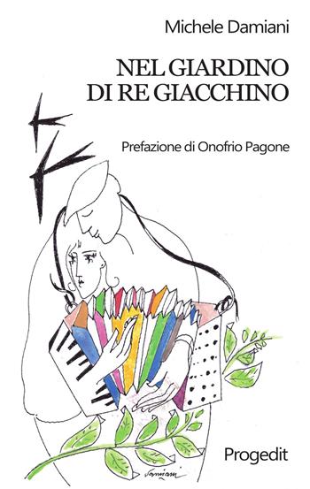 Nel giardino di re Giacchino - Michele Damiani - Libro Progedit 2019, Tempi liberi | Libraccio.it
