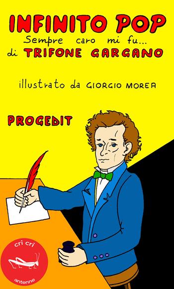 Infinito pop. Sempre caro mi fu... - Trifone Gargano - Libro Progedit 2019, Cri cri classici ragazzi illustrati. Antenne | Libraccio.it