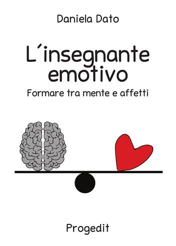 L'insegnante emotivo. Formare tra mente e affetti - Daniela Dato - Libro Progedit 2019, Lunari | Libraccio.it