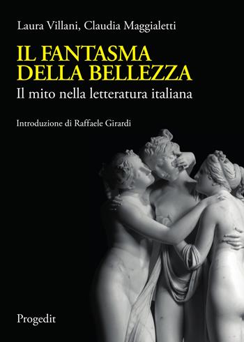 Il fantasma della bellezza. Il mito nella letteratura italiana - Laura Villani, Claudia Maggialetti - Libro Progedit 2019, Letterature | Libraccio.it