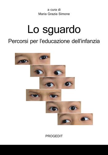 Lo sguardo. Percorsi per l'educazione dell'infanzia  - Libro Progedit 2019, Studi e ricerche sull'educare mediale | Libraccio.it