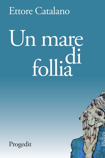 Un mare di follia - Ettore Catalano - Libro Progedit 2019, Indizi | Libraccio.it