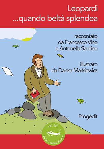 Leopardi... quando beltà splendea - Francesco Vino, Antonella Santino - Libro Progedit 2019, Cri cri classici ragazzi illustrati | Libraccio.it