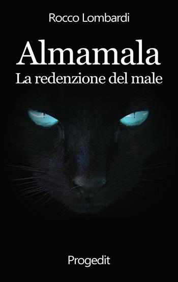 Almamala. La redenzione del male - Rocco Lombardi - Libro Progedit 2019, Tempi liberi | Libraccio.it