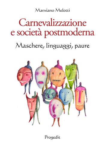 Carnevalizzazione e società postmoderna. Maschere, linguaggi, paure - Marxiano Melotti - Libro Progedit 2019, Il paese di Cuccagna | Libraccio.it