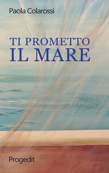 Ti prometto il mare - Paola Colarossi - Libro Progedit 2019, Tempi liberi | Libraccio.it