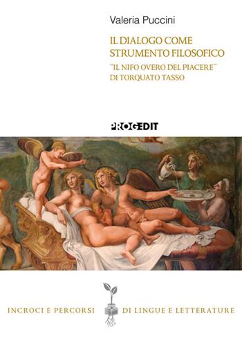 Il dialogo come strumento filosofico. «Il Nifo overo del piacere» di Torquato Tasso - Valeria Puccini - Libro Progedit 2025, Incroci e percorsi di lingue e letterature | Libraccio.it
