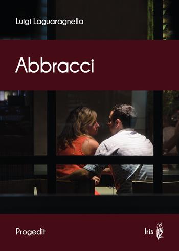 Abbracci - Luigi Laguaragnella - Libro Progedit 2019, Iris | Libraccio.it