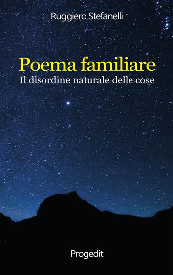 Poema familiare. Il disordine naturale delle cose - Ruggiero Stefanelli - Libro Progedit 2020, Marsia | Libraccio.it