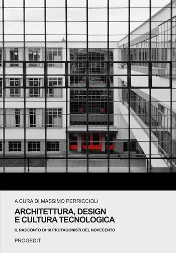 Architettura, design e cultura tecnologica. Il racconto di 18 protagonisti del Novecento  - Libro Progedit 2021, Storia e critica delle arti | Libraccio.it