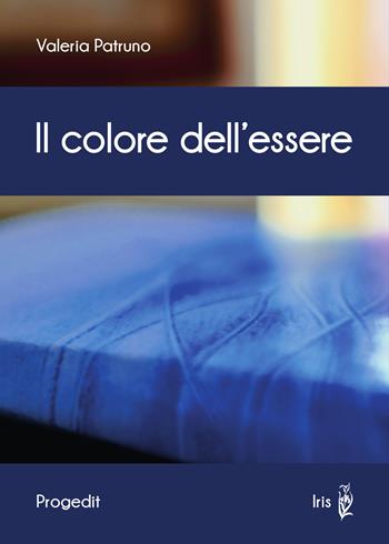 Il colore dell'essere - Valeria Patruno - Libro Progedit 2020, Iris | Libraccio.it