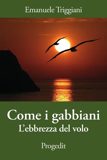 Come i gabbiani. L'ebbrezza del volo - Emanuele Triggiani - Libro Progedit 2020, I protagonisti | Libraccio.it