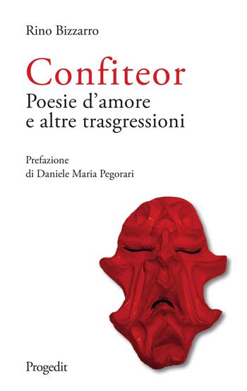 Confiteor. Poesie d'amore e altre trasgressioni - Rino Bizzarro - Libro Progedit 2020, Marsia | Libraccio.it