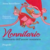 Nonnilario. Dizionario dell'amore nonnesco. Ediz. a colori