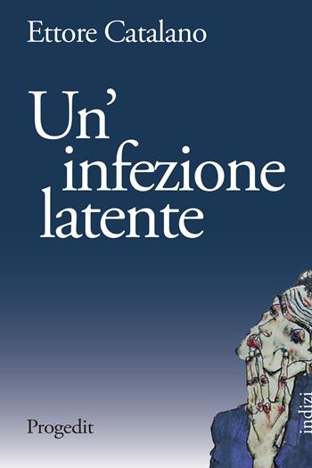 Un' infezione latente - Ettore Catalano - Libro Progedit 2020, Indizi | Libraccio.it