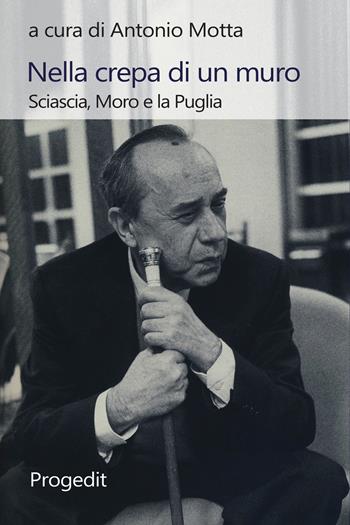 Nella crepa di un muro. Sciascia, Moro e la Puglia  - Libro Progedit 2021, Tempi liberi | Libraccio.it