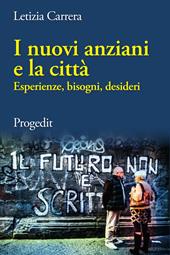 I nuovi anziani e la città. Esperienze, bisogni, desideri