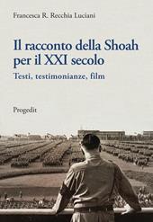 Il racconto della Shoah per il XXI secolo. Testi, testimonianze, film