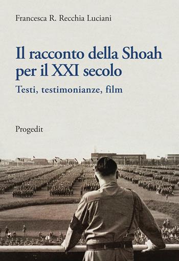 Il racconto della Shoah per il XXI secolo. Testi, testimonianze, film - Francesca R. Recchia Luciani - Libro Progedit 2020, Storia e memoria | Libraccio.it