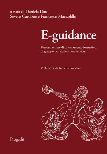 E-guidance. Percorsi online di orientamento formativo di gruppo per studenti universitari  - Libro Progedit 2020, Proteo. Progetti, temi, epistemologie per l'occupabilità | Libraccio.it