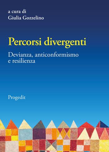 Percorsi divergenti. Devianza, anticonformismo e resilienza  - Libro Progedit 2021, Educazione, Società e Pedagogia Militante/Education, Society and Militant Pedagogy | Libraccio.it
