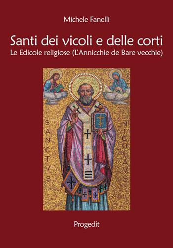 Santi dei vicoli e delle corti. Le edicole religiose (L'annicchie de Bare vecchie) - Michele Fanelli - Libro Progedit 2021, Lunari | Libraccio.it