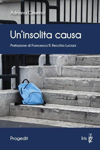 Un' insolita causa - Adriana Cimmino - Libro Progedit 2021, Iris | Libraccio.it
