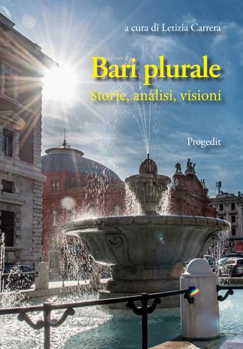 Bari plurale. Storie, analisi, visioni  - Libro Progedit 2021, Scienze sociali. Teorie e ricerche | Libraccio.it