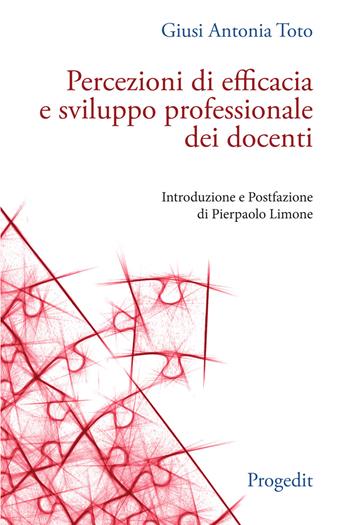 Percezioni di efficacia e sviluppo professionale dei docenti - Giusi Antonia Toto - Libro Progedit 2021 | Libraccio.it