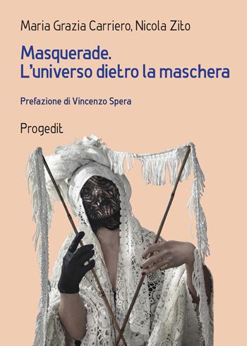 Masquerade. L'universo dietro la maschera. Percorsi tra arte e antropologia - Maria Grazia Carriero, Nicola Zito - Libro Progedit 2021, Antropologia e mediterraneo | Libraccio.it