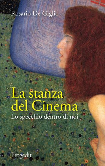 La stanza del cinema. Lo specchio dentro di noi - Rosario De Giglio - Libro Progedit 2021, Arti. Musica. Spettacolo | Libraccio.it