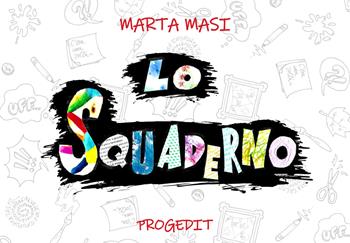 Lo squaderno - Marta Masi - Libro Progedit 2021, Briciole | Libraccio.it