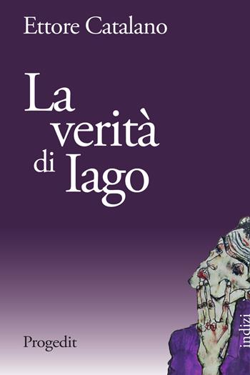 La verità di Iago - Ettore Catalano - Libro Progedit 2021, Indizi | Libraccio.it