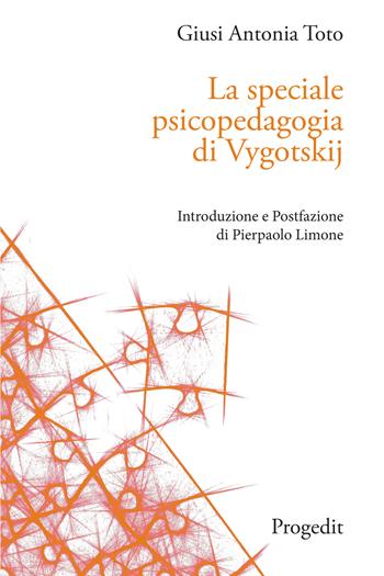 La speciale psicopedagogia di Vygotskij - Giusi Antonia Toto - Libro Progedit 2021 | Libraccio.it