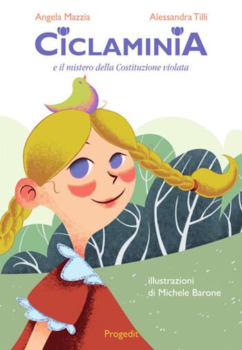 Ciclaminia e il mistero della Costituzione violata - Angela Mazzia, Alessandra Tilli - Libro Progedit 2021, Briciole | Libraccio.it