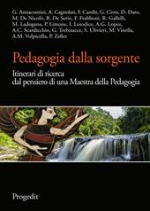 Pedagogia dalla sorgente. Itinerari di ricerca dal pensiero di una maestra della pedagogia