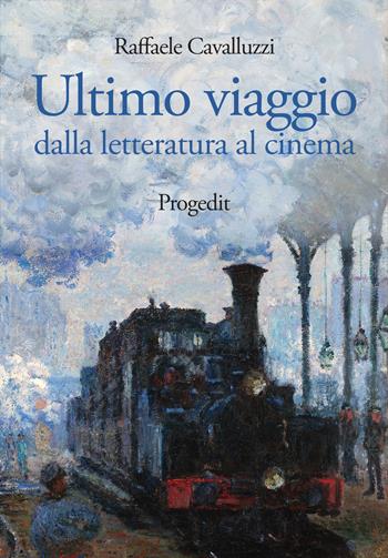Ultimo viaggio. Dalla letteratura al cinema - Raffaele Cavalluzzi - Libro Progedit 2022, Arti. Musica. Spettacolo | Libraccio.it