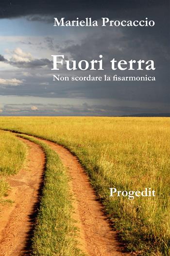Fuori terra. Non scordare la fisarmonica - Mariella Procaccio - Libro Progedit 2022, Romanzi e racconti | Libraccio.it