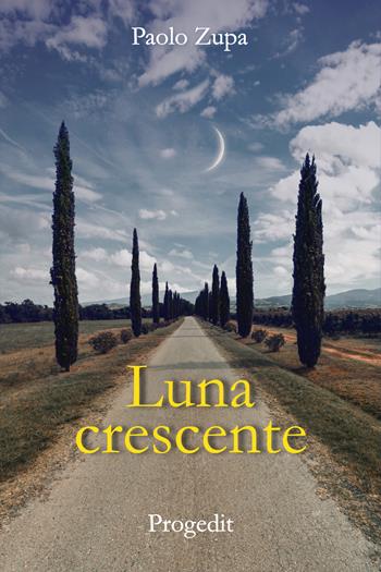 Luna crescente - Paolo Zupa - Libro Progedit 2022, Romanzi e racconti | Libraccio.it