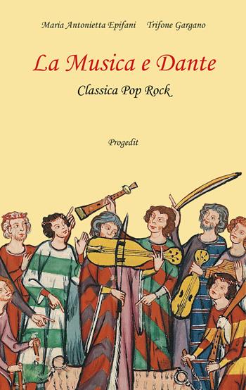 La musica e Dante. Classica pop rock. Con QR code - Maria Antonietta Epifani, Trifone Gargano - Libro Progedit 2022, Dante per tutti | Libraccio.it