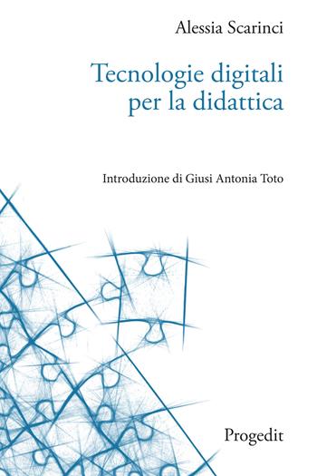 Tecnologie digitali per la didattica - Alessia Scarinci - Libro Progedit 2022 | Libraccio.it