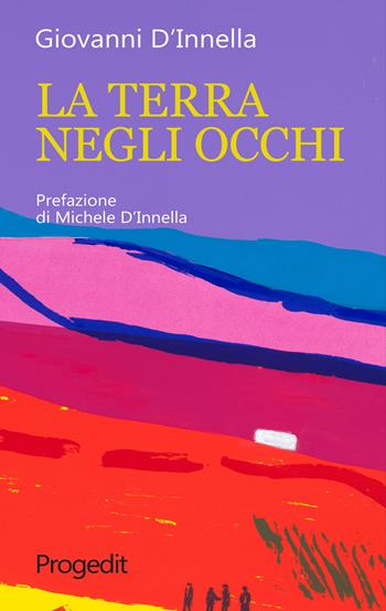 La terra negli occhi - Giovanni D'Innella - Libro Progedit 2022, Romanzi e racconti | Libraccio.it
