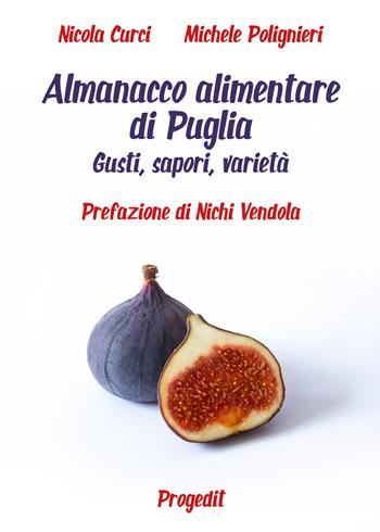 Almanacco alimentare di Puglia. Gusti, sapori, varietà - Nicola Curci, Michele Polignieri - Libro Progedit 2022, Lunari | Libraccio.it